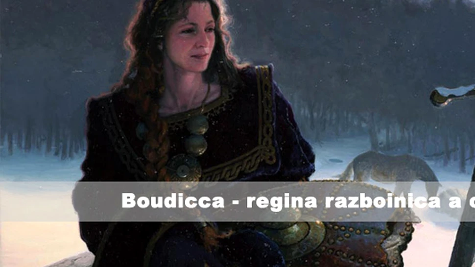 Boudicca – regina razboinica a celtilor