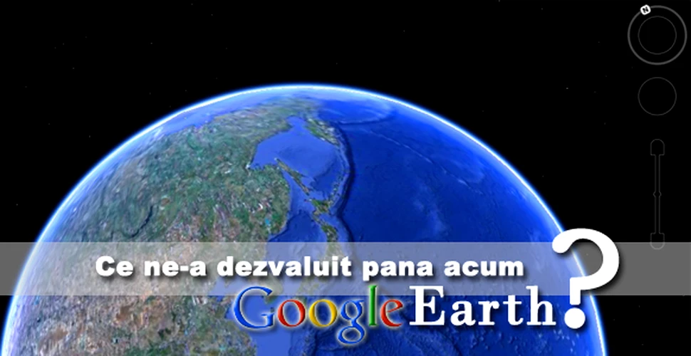 Ce ne-a dezvaluit pana acum Google Earth?