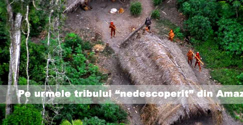 Pe urmele tribului “nedescoperit” din Amazonia