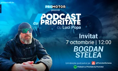 ProMotor lansează episodul #54 din „Podcast cu Prioritate” alături de Bogdan Stelea