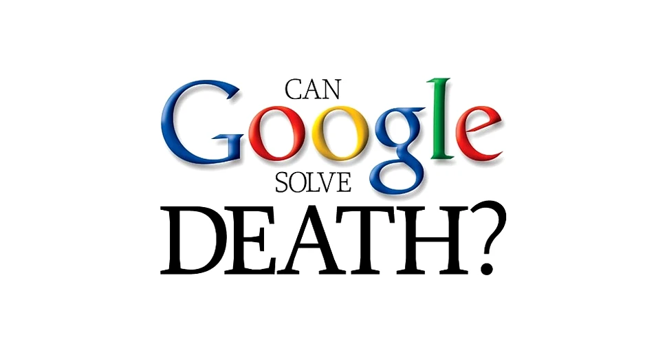 Google vrea să te facă să devii nemuritor (VIDEO)