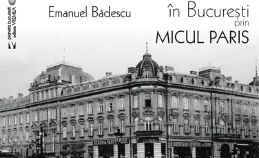 ”În Bucureşti prin Micul Paris”, de Emanuel Bădescu – o carte pe zi