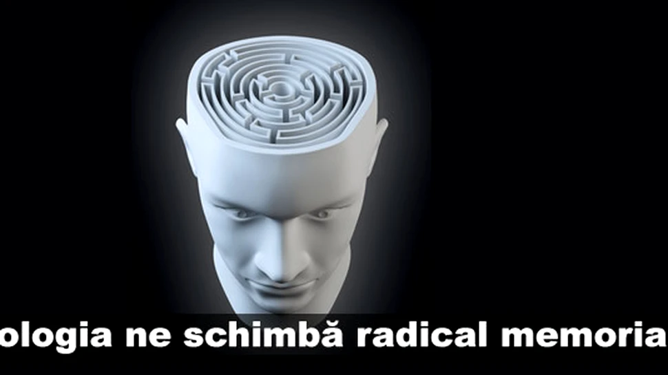 Tehnologia ne schimbă radical memoria