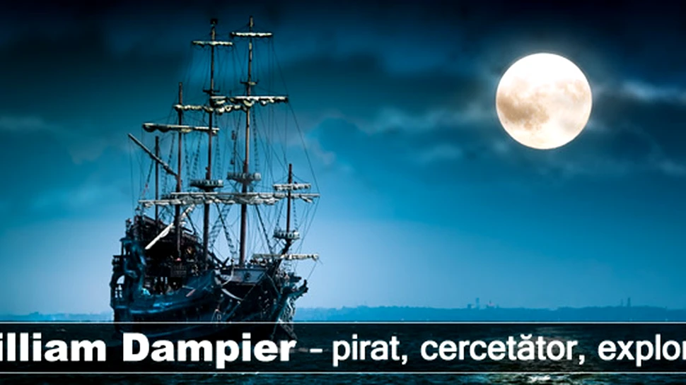 William Dampier – pirat, cercetător, explorator