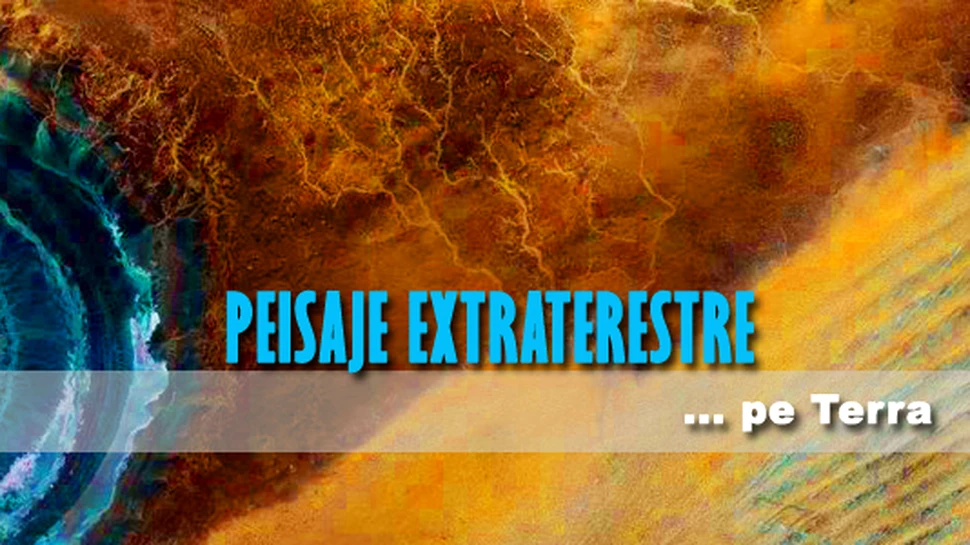 Peisaje extraterestre… pe Terra