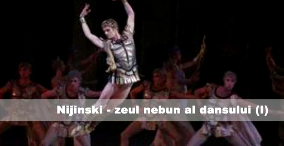 Nijinski – zeul nebun al dansului (I)